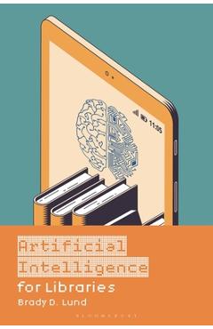 Coperta cărții 'Artificial Intelligence for Libraries - Brady D. Lund'
