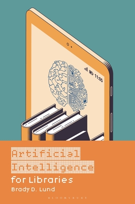 Artificial Intelligence for Libraries - Brady D. Lund