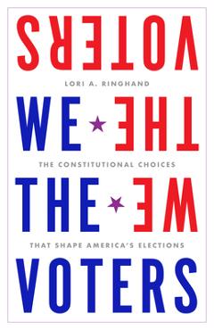 Coperta cărții 'We the Voters: The Constitutional Choices That Shape America's Elections - Lori Ringhand'