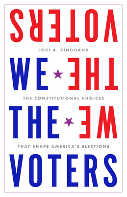 Coperta cărții 'We the Voters: The Constitutional Choices That Shape America's Elections - Lori Ringhand'