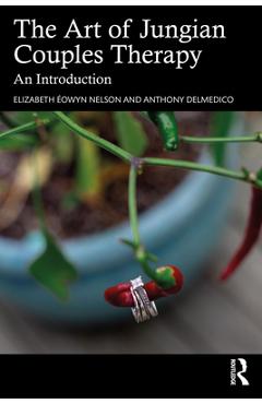 Coperta cărții 'The Art of Jungian Couples Therapy: An Introduction - Elizabeth Éowyn Nelson'