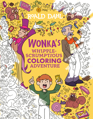 Wonka's Whipple-Scrumptious Coloring Adventure - Roald Dahl
