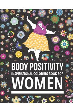 Poza produsului Body Positivity Inspirational coloring book for women: Motivational Quotes and Daily Affirmations for fat Girls - Joseph Rabie