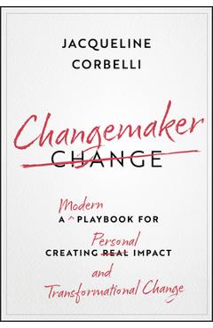 Coperta cărții 'Changemaker: A Modern Playbook for Creating Personal Impact and Transformational Change - Jacqueline Corbelli'