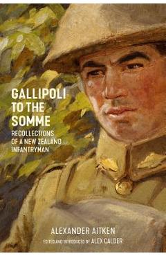 Coperta cărții 'Gallipoli to the Somme: Recollections of a New Zealand Infantryman - Alexander Aitken'
