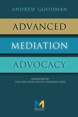 Advanced Mediation Advocacy: From Contest to Collaboration - Andrew Goodman