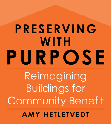 Preserving with Purpose: Reimagining Buildings for Community Benefit - Amy Hetletvedt