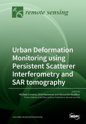 Urban Deformation Monitoring using Persistent Scatterer Interferometry and SAR tomography - Michele Crosetto