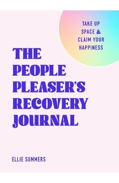Poza produsului The People Pleaser's Recovery Journal: Take Up Space and Claim Your Happiness - Ellie Summers