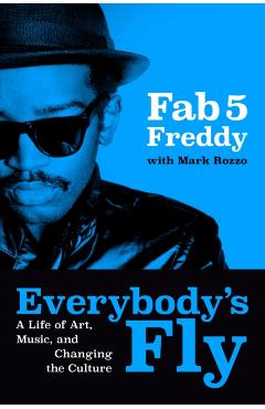 Coperta cărții 'Everybody's Fly: A Life of Art, Music, and Changing the Culture -'