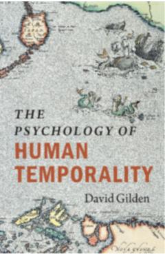 The Psychology of Human Temporality - David Gilden