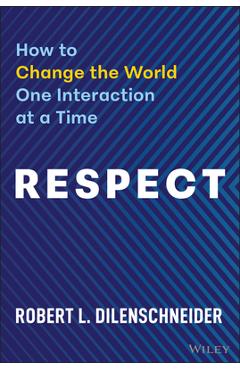 Coperta cărții 'Respect: How to Change the World One Interaction at a Time - Robert Dilenschneider'