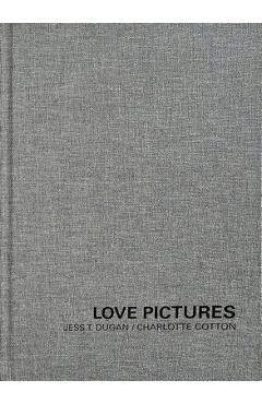 Coperta cărții 'Jess T. Dugan and Charlotte Cotton: Love Pictures - Jess T. Dugan'