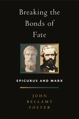 Breaking the Bonds of Fate: Epicurus and Marx - John Bellamy Foster