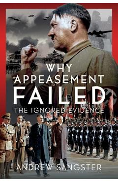 Poza produsului Why Appeasement Failed: The Ignored Evidence - Andrew Sangster