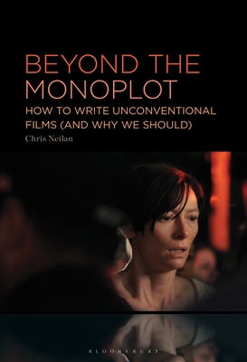 Beyond the Monoplot: How to Write Unconventional Films (and Why We Should) - Chris Neilan