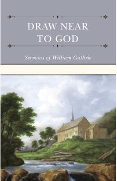Draw Near to God: Sermons of William Guthrie