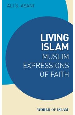 Coperta cărții 'Living Islam: Muslim Expressions of Faith - Ali S. Asani'