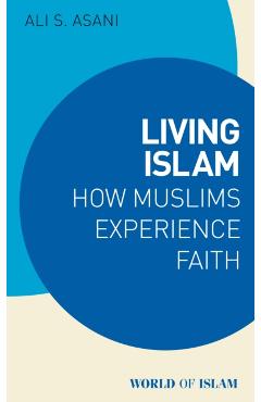Living Islam: Muslim Expressions of Faith - Ali S. Asani