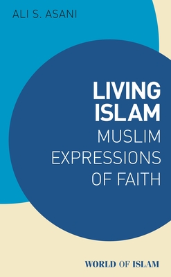 Living Islam: Muslim Expressions of Faith - Ali S. Asani
