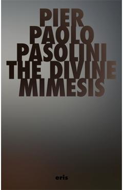 Poza produsului The Divine Mimesis - Pier Paolo Pasolini