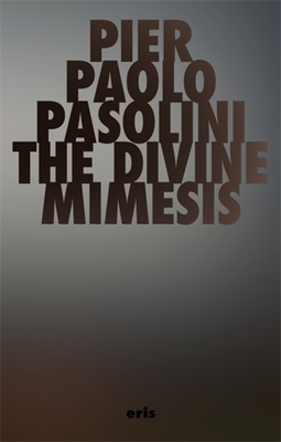 Coperta cărții 'The Divine Mimesis - Pier Paolo Pasolini'