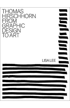 Coperta cărții 'Thomas Hirschhorn: From Graphic Design to Art - Lisa Lee'