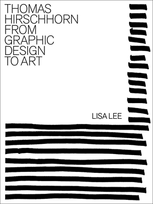 Coperta cărții 'Thomas Hirschhorn: From Graphic Design to Art - Lisa Lee'