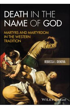 Poza produsului Death in the Name of God: Martyrs and Martyrdom in the Western Tradition - Rebecca I. Denova