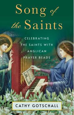 Song of the Saints: Celebrating the Saints with Anglican Prayer Beads - Catherine Gotschall