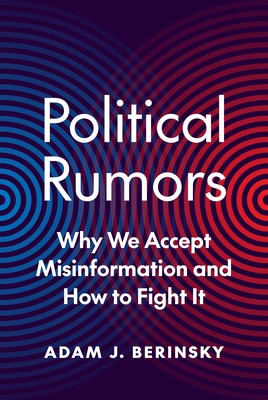Political Rumors: Why We Accept Misinformation and How to Fight It - Adam J. Berinsky