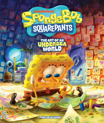 Coperta cărții 'Spongebob Squarepants: The Art of an Undersea World - Tracey Miller-zarneke'