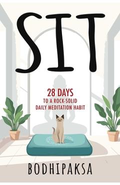 Coperta cărții 'Sit: Twenty-Eight Days to a Rock-Solid Daily Meditation Habit -'