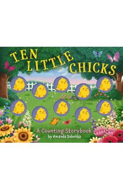 Ten Little Chicks: A Counting Storybook - Amanda Sobotka