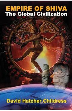 Coperta cărții 'Empire of Shiva: The Global Civilization - David Hatcher Childress'