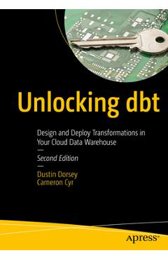 Coperta cărții 'Unlocking Dbt: Design and Deploy Transformations in Your Cloud Data Warehouse - Dustin Dorsey'