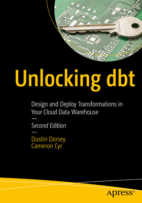Unlocking Dbt: Design and Deploy Transformations in Your Cloud Data Warehouse - Dustin Dorsey