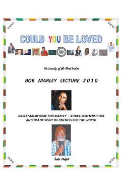Could You Be Loved: Rastafari-Reggae Bob Marley: Africa Scattered for Rhythm of Spirit of Oneness for the World - Tekla Mekfet