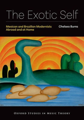 The Exotic Self: Mexican and Brazilian Modernists Abroad and at Home - Chelsea Burns