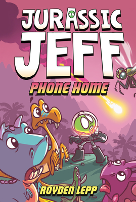 Coperta cărții 'Jurassic Jeff: Phone Home (Jurassic Jeff Book 3): (A Graphic Novel) - Royden Lepp'