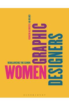 Poza produsului Women Graphic Designers: Rebalancing the Canon - Elizabeth Resnick