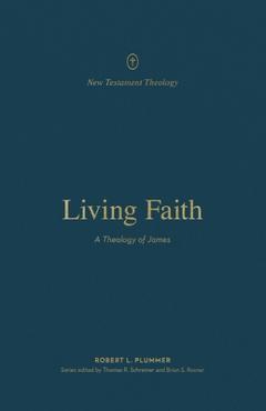 Coperta cărții 'Living Faith: A Theology of James - Robert Plummer'