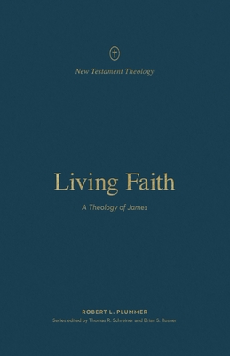 Living Faith: A Theology of James - Robert Plummer