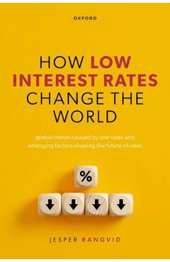 Poza produsului How Low Interest Rates Change the World: Global Trends Caused by Low Rates and Emerging Factors Shaping the Future of Rates - Jesper Rangvid