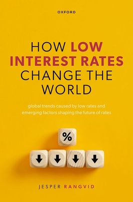 How Low Interest Rates Change the World: Global Trends Caused by Low Rates and Emerging Factors Shaping the Future of Rates - Jesper Rangvid