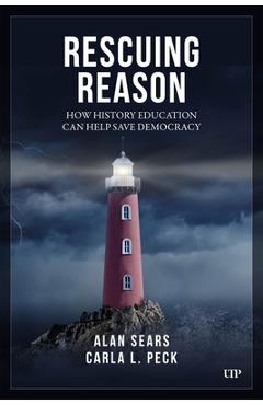 Coperta cărții 'Rescuing Reason: How History Education Can Help Save Democracy - Alan Sears'