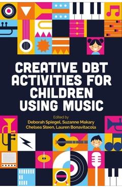 Creative Dbt Activities for Children Using Music - Deborah Spiegel