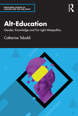 Alt-Education: Gender, Knowledge and Far-right Metapolitics - Catherine Tebaldi