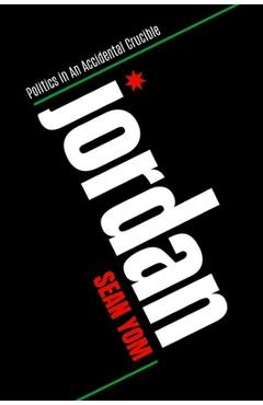 Coperta cărții 'Jordan: Politics in an Accidental Crucible - Sean Yom'