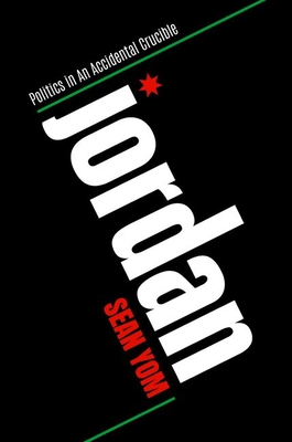 Coperta cărții 'Jordan: Politics in an Accidental Crucible - Sean Yom'